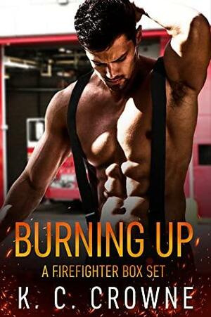 Burning Up: Firefighter Contemporary Romance Series Box Set by K.C. Crowne