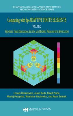 Computing with Hp-Adaptive Finite Elements: Volume II Frontiers: Three Dimensional Elliptic and Maxwell Problems with Applications by David Pardo, Jason Kurtz, Leszek Demkowicz