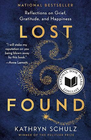Lost & Found: Reflections on Grief, Gratitude, and Happiness by Kathryn Schulz