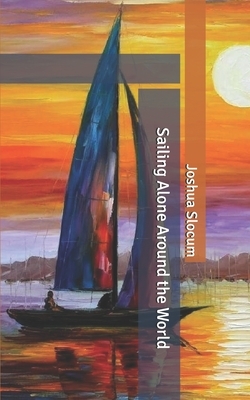 Sailing Alone Around the World by Joshua Slocum