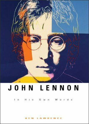 John Lennon: In His Own Words by Ken Lawrence