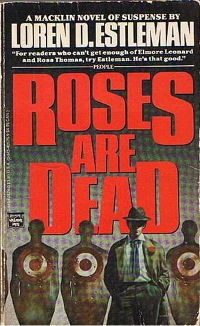 Roses Are Dead by Loren D. Estleman