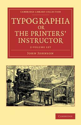 Typographia, or the Printers' Instructor - 2 Volume Set by John Johnson