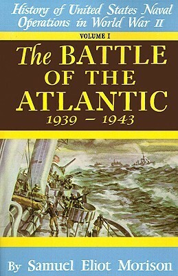 History of US Naval Operations in WWII 1: Battle of the Atlantic 9/39-5/43 by Samuel Eliot Morison, Dudley Wright Knox