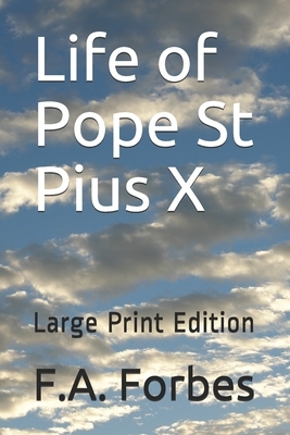 Life of Pope St Pius X: Large Print Edition by F. a. Forbes