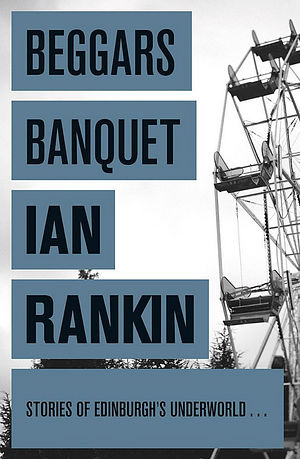 Beggars Banquet by Ian Rankin