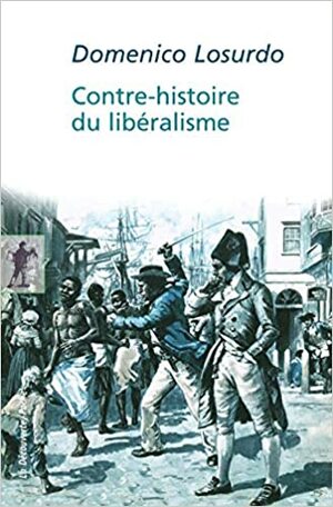 Contre-histoire du libéralisme by Domenico Losurdo