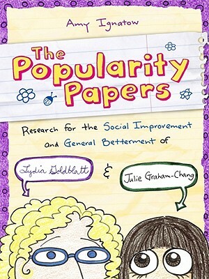 Research for the Social Improvement and General Betterment of Lydia Goldblatt and Julie Graham-Chang (the Popularity Papers #1) by Amy Ignatow
