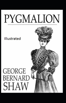 Pygmalion Illustrated by George Bernard Shaw