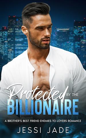 Protected by the Billionaire by Jessi Jade