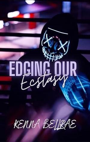 Edging our ecstasy  by Kenna Bellrae
