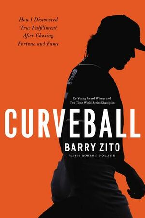 Curveball: My Story of Overcoming Ego, Finding My Purpose, and Achieving True Success by Barry Zito