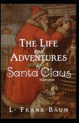 The Life and Adventures of Santa Claus Illustrated by L. Frank Baum