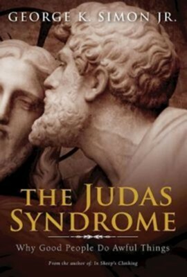 The Judas Syndrome: Why Good People Do Awful Things by George K. Simon Jr.