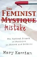 The Feminist Mistake by Mary A. Kassian