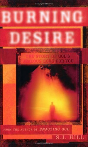 Burning Desire: The Story of God's Jealous Love for You by S.J. Hill