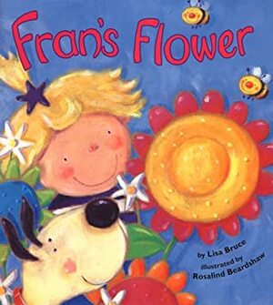 Fran's Flower by Lisa Bruce, Rosalind Bruce