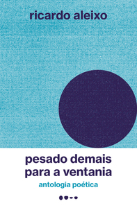 Pesado Demais para a Ventania: Antologia Poética by Ricardo Aleixo