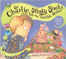 Sir Charlie Stinky Socks and the Tale of the Terrible Secret by Kristina Stephenson