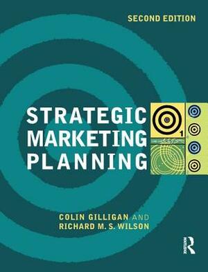 Strategic Marketing Planning by Colin Gilligan, Richard M. S. Wilson