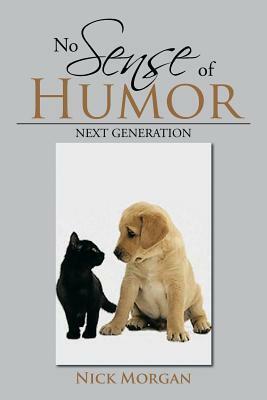 No Sense of Humor: Next Generation by Nick Morgan