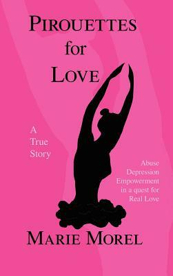 Pirouettes for Love: A True Story by Marie Morel