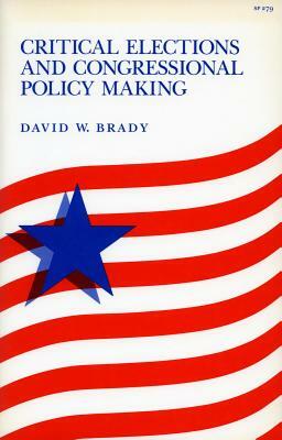 Critical Elections and Congressional Policy Making by David W. Brady