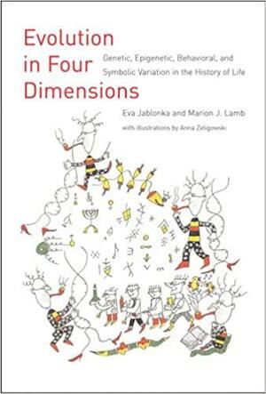 Evolution in Four Dimensions: Genetic, Epigenetic, Behavioral, and Symbolic Variation in the History of Life by Eva Jablonka