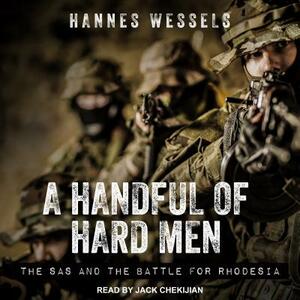A Handful of Hard Men: The SAS and the Battle for Rhodesia by Hannes Wessels