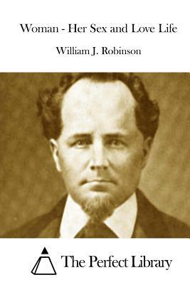 Woman - Her Sex and Love Life by William J. Robinson