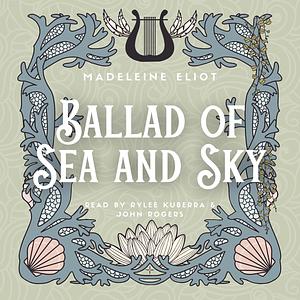 Ballad of Sea and Sky by Madeleine Eliot