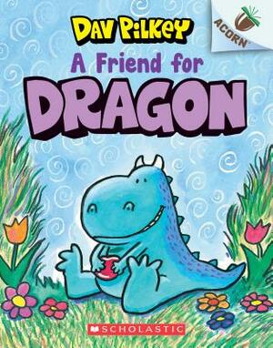 A Friend for Dragon by Dav Pilkey