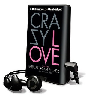 Crazy Love: A Memoir by Leslie Morgan Steiner