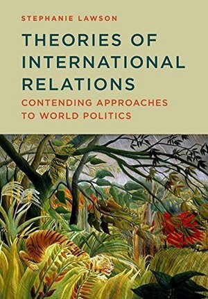 Theories of International Relations: Contending Approaches to World Politics by Stephanie Lawson