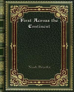 First Across the Continent by Noah Brooks