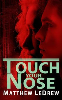 Touch Your Nose by Matthew Ledrew