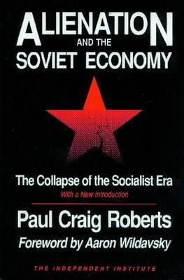 Alienation and the Soviet Economy: The Collapse of the Socialist Era by Paul Craig Roberts