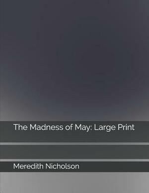 The Madness of May: Large Print by Meredith Nicholson