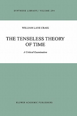 The Tenseless Theory of Time: A Critical Examination by William Lane Craig