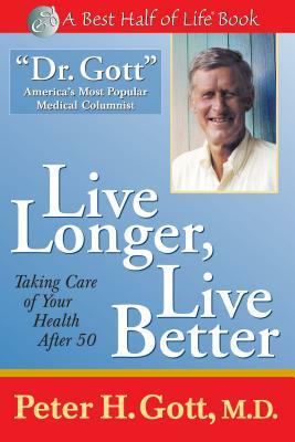 Live Longer, Live Better: Taking Care of Your Health by Peter H. Gott