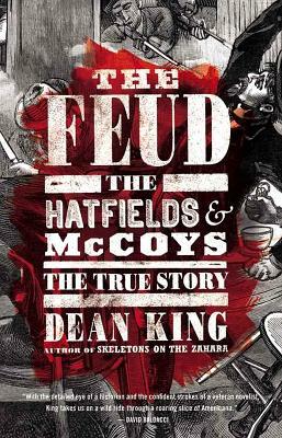 The Feud: The Hatfields & McCoys: The True Story by Dean King