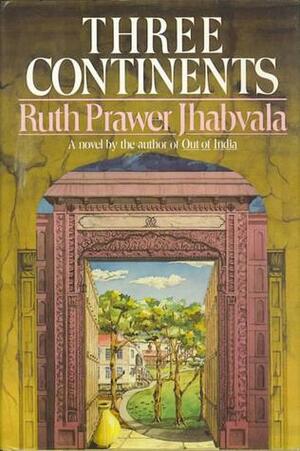 Three Continents by Ruth Prawer Jhabvala