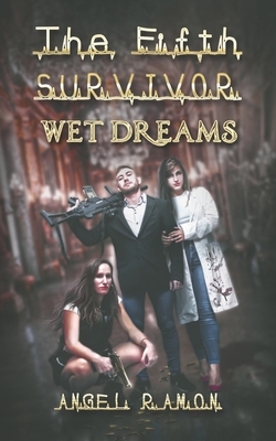 The Fifth Survivor: Wet Dreams by Angel Ramon
