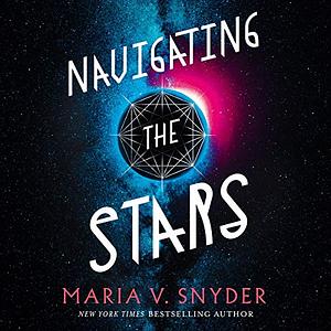 Navigating the Stars by Maria V. Snyder