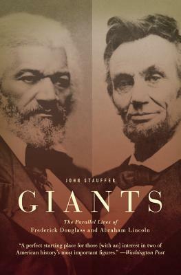 Giants: The Parallel Lives of Frederick Douglass and Abraham Lincoln by John Stauffer