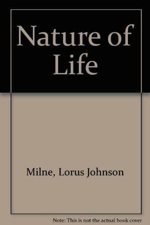 The Nature Of Life: Earth, Plants, Animals, Man And Their Effect On Each Other by Margery Milne, Lorus Johnson Milne