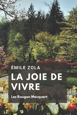 La Joie de Vivre: Les Rougon Macquart by Émile Zola