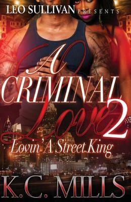 A Criminal Love Lovin' A Street King Part 2 by K.C. Mills