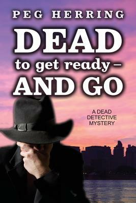 Dead to Get Ready--and Go by Peg Herring