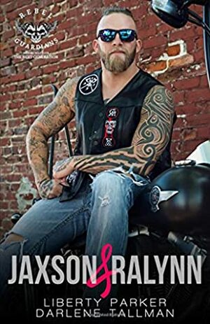 Jaxson & Ralynn: Rebel Guardians Next Generation by Darlene Tallman, Liberty Parker